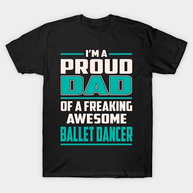 Proud DAD Ballet Dancer T-Shirt by Rento